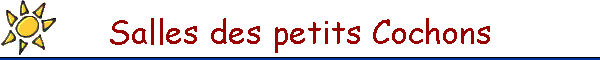 Salles des petits Cochons